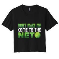 Funny Dont Make Me Come To The Net Tennis Player Crop Top