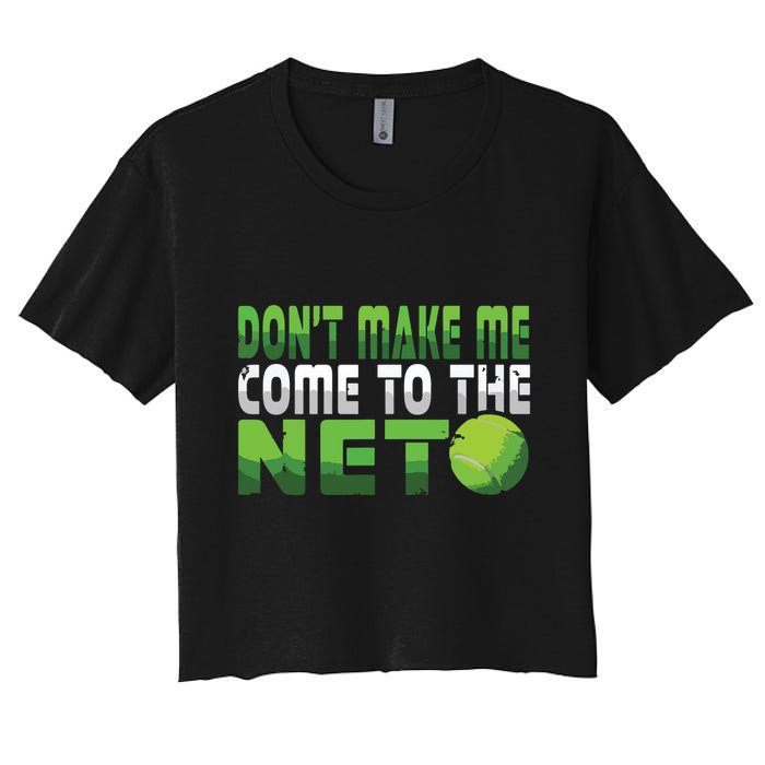 Funny Dont Make Me Come To The Net Tennis Player Crop Top