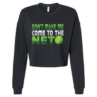 Funny Dont Make Me Come To The Net Tennis Player Cropped Pullover Crew