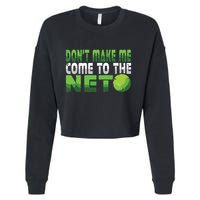 Funny Dont Make Me Come To The Net Tennis Player Cropped Pullover Crew