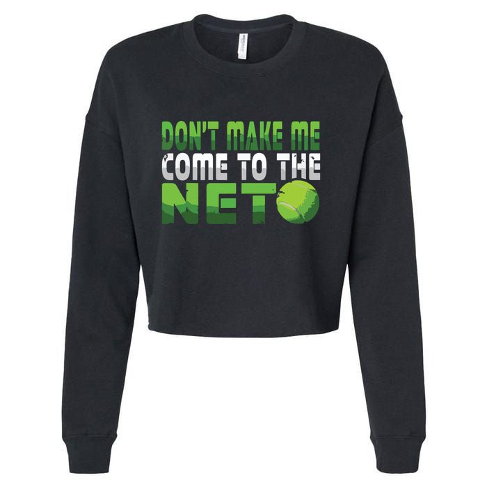 Funny Dont Make Me Come To The Net Tennis Player Cropped Pullover Crew