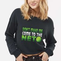 Funny Dont Make Me Come To The Net Tennis Player Cropped Pullover Crew
