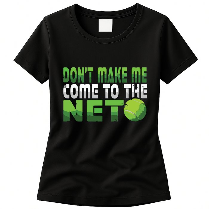 Funny Dont Make Me Come To The Net Tennis Player Womens T-Shirt