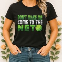 Funny Dont Make Me Come To The Net Tennis Player Womens T-Shirt