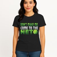 Funny Dont Make Me Come To The Net Tennis Player Womens T-Shirt