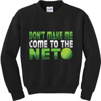 Funny Dont Make Me Come To The Net Tennis Player Kids Sweatshirt