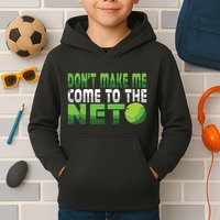 Funny Dont Make Me Come To The Net Tennis Player Kids Hoodie