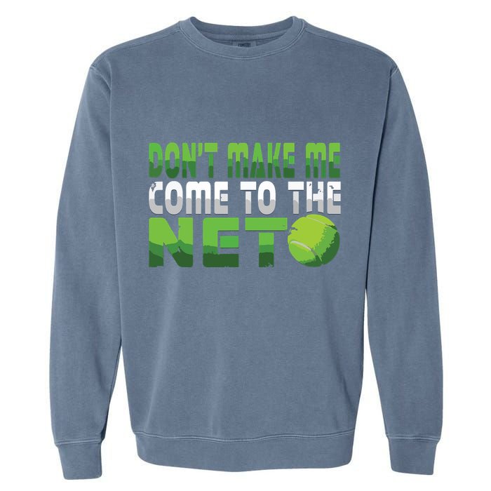Funny Dont Make Me Come To The Net Tennis Player Garment-Dyed Sweatshirt