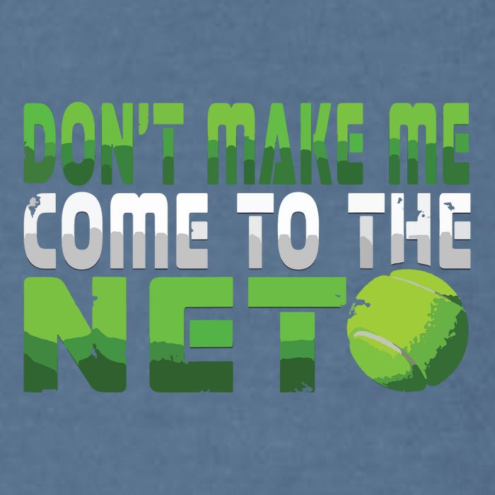 Funny Dont Make Me Come To The Net Tennis Player Garment-Dyed Sweatshirt