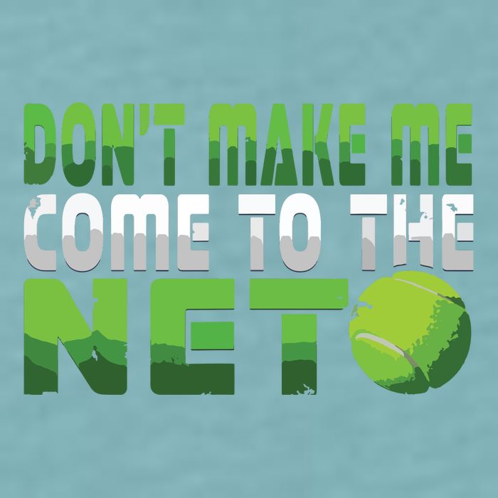 Funny Dont Make Me Come To The Net Tennis Player Sueded Cloud Jersey T-Shirt