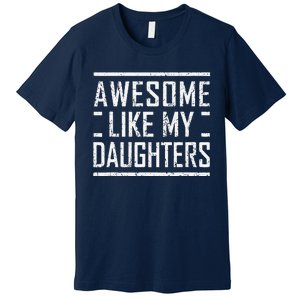 Funny Dad Mom From Daughter Awesome Like My Daughters Premium T-Shirt