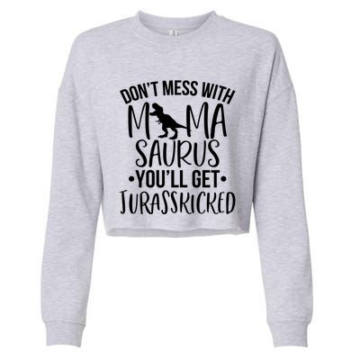 Funny Don't Mess With Mamasaurus For Moms And Mothers Design Gift Cropped Pullover Crew