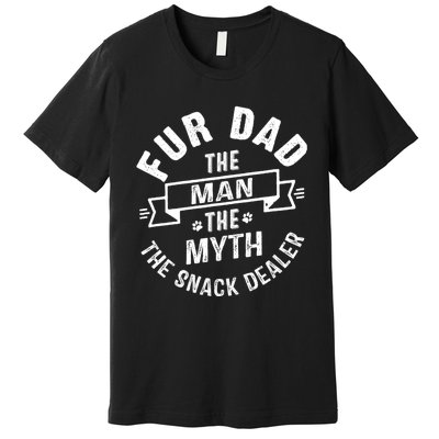 Fur Dad Man Myth Snack Dealer Funny Paw Cat Dog FatherS Day Premium T-Shirt