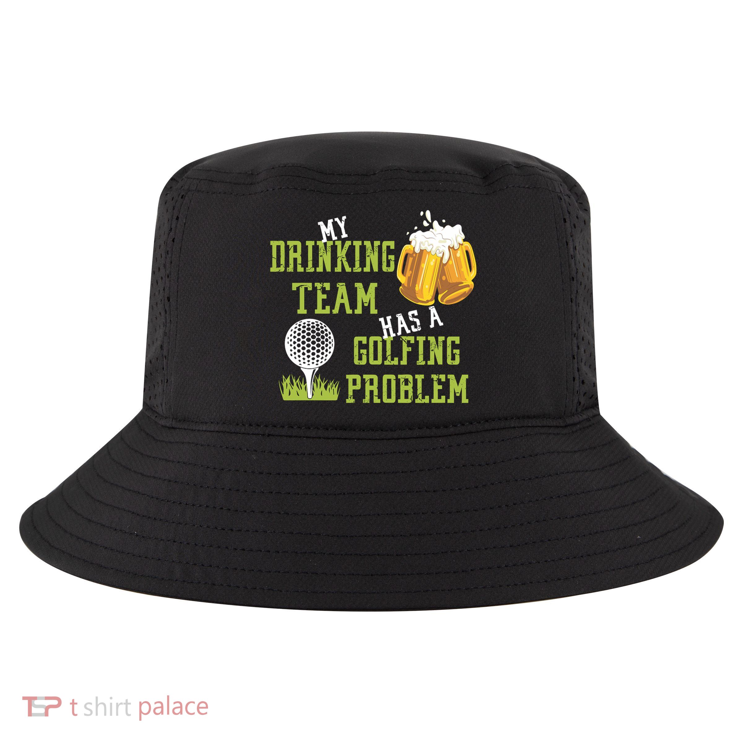 Father's Day My Drinking Team Has A Golfing Probably Gift For Dad Cool Comfort Performance Bucket Hat