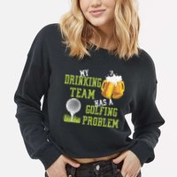 Father's Day My Drinking Team Has A Golfing Probably Gift For Dad Cropped Pullover Crew