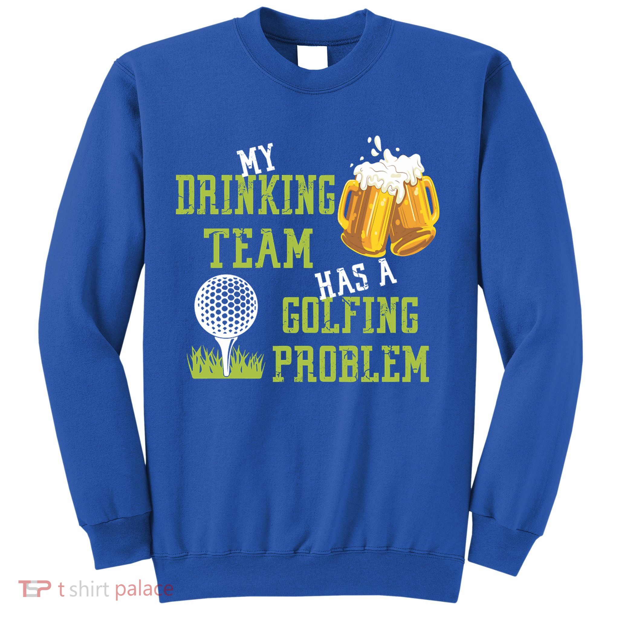 Father's Day My Drinking Team Has A Golfing Probably Gift For Dad Sweatshirt