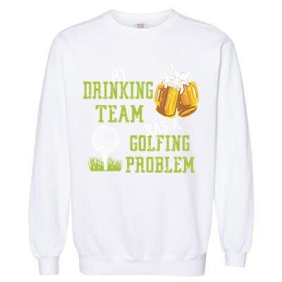 Father's Day My Drinking Team Has A Golfing Probably Gift For Dad Garment-Dyed Sweatshirt