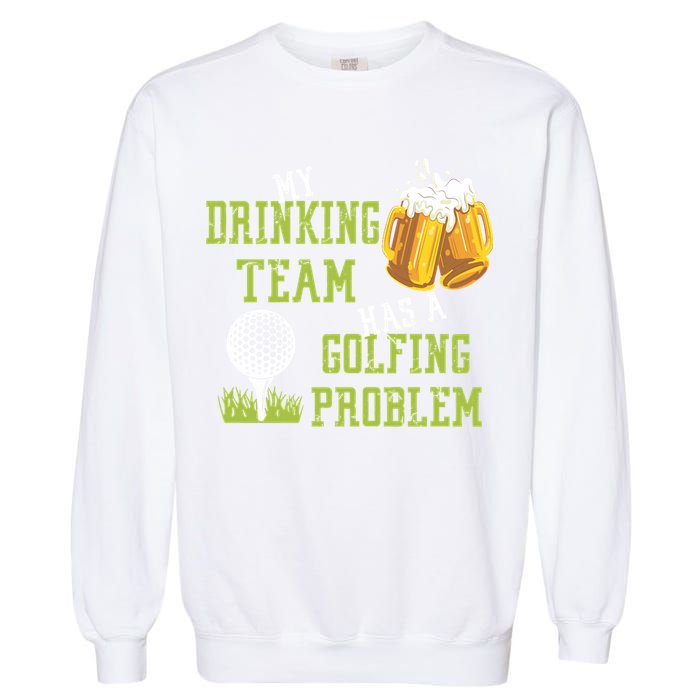 Father's Day My Drinking Team Has A Golfing Probably Gift For Dad Garment-Dyed Sweatshirt