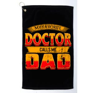 Fathers Day My Favorite Doctor Calls Me Dad Daddy Grandpa Meaningful Gift Platinum Collection Golf Towel