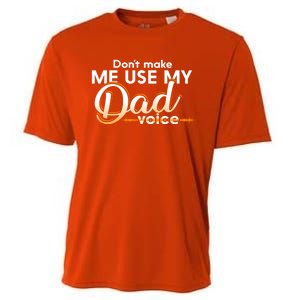 Funny Dont Make Me Use My Dad Voice Great Gift Cooling Performance Crew T-Shirt