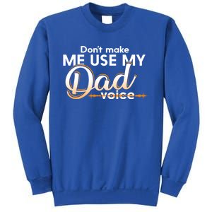 Funny Dont Make Me Use My Dad Voice Great Gift Sweatshirt