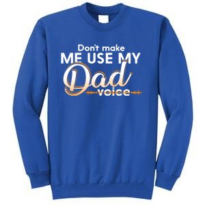 Funny Dont Make Me Use My Dad Voice Great Gift Tall Sweatshirt