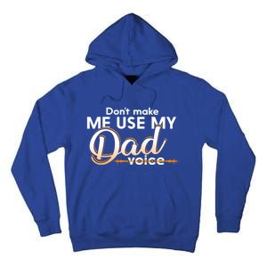 Funny Dont Make Me Use My Dad Voice Great Gift Tall Hoodie