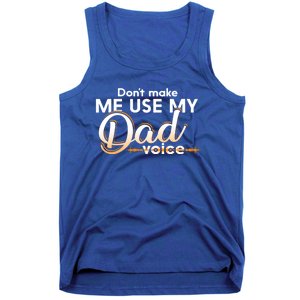 Funny Dont Make Me Use My Dad Voice Great Gift Tank Top