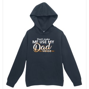 Funny Dont Make Me Use My Dad Voice Great Gift Urban Pullover Hoodie