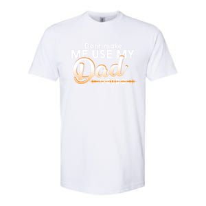 Funny Dont Make Me Use My Dad Voice Great Gift Softstyle CVC T-Shirt