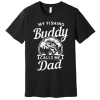 Fathers Day My Fishing Buddies Call Me Dad Wife Daughter Premium T-Shirt