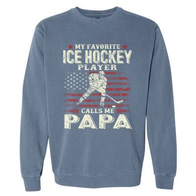 Fathers Day My Favorite Ice Hockey Player Calls Me Papa Flag Gift Garment-Dyed Sweatshirt