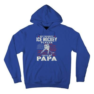 Fathers Day My Favorite Ice Hockey Player Calls Me Papa Flag Gift Tall Hoodie