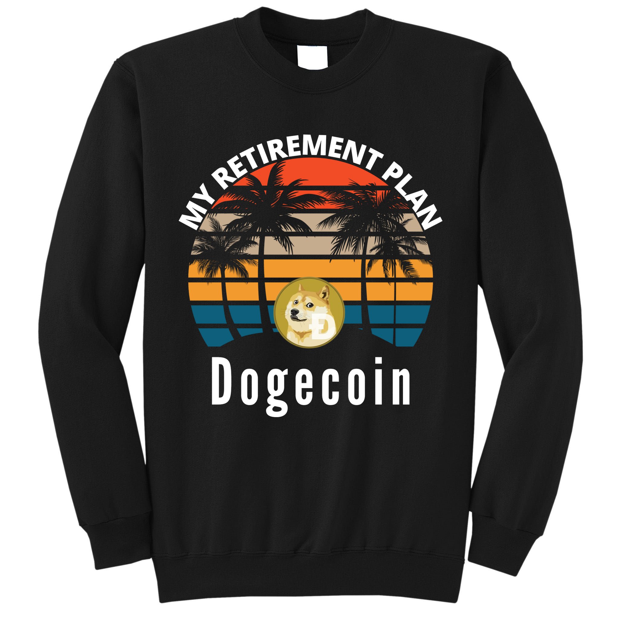 Funny Dogecoin My Retirement Plan Cryptocurrency Bitcoin BTC Tall Sweatshirt