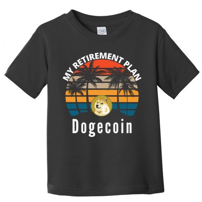 Funny Dogecoin My Retirement Plan Cryptocurrency Bitcoin BTC Toddler T-Shirt