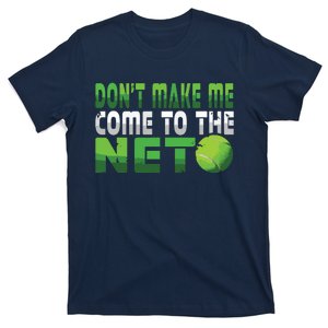 Funny Don't Make Me Come To The Net Tennis Player T-Shirt