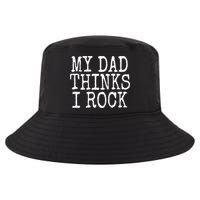 Funny Daughter My Dad Thinks I Rock Gift Cool Comfort Performance Bucket Hat