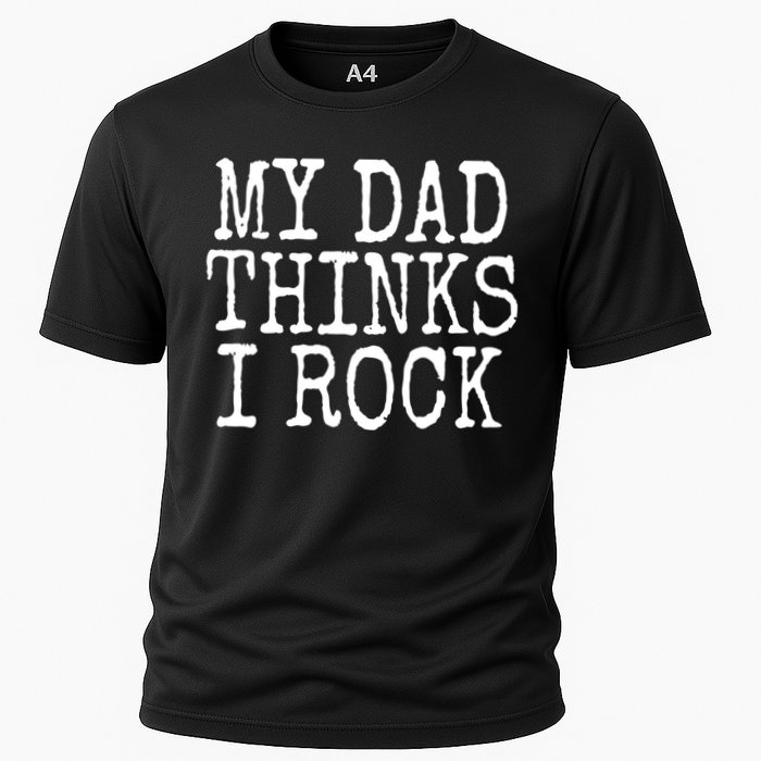 Funny Daughter My Dad Thinks I Rock Gift Cooling Performance Crew T-Shirt