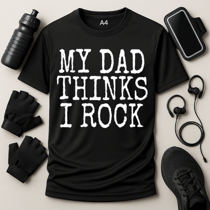 Funny Daughter My Dad Thinks I Rock Gift Cooling Performance Crew T-Shirt