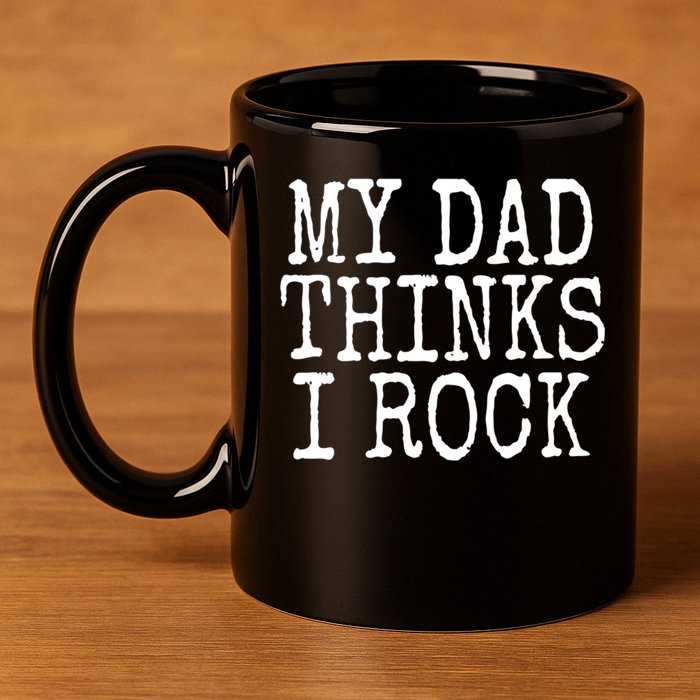 Funny Daughter My Dad Thinks I Rock Gift 11oz C Handle Ceramic Mug