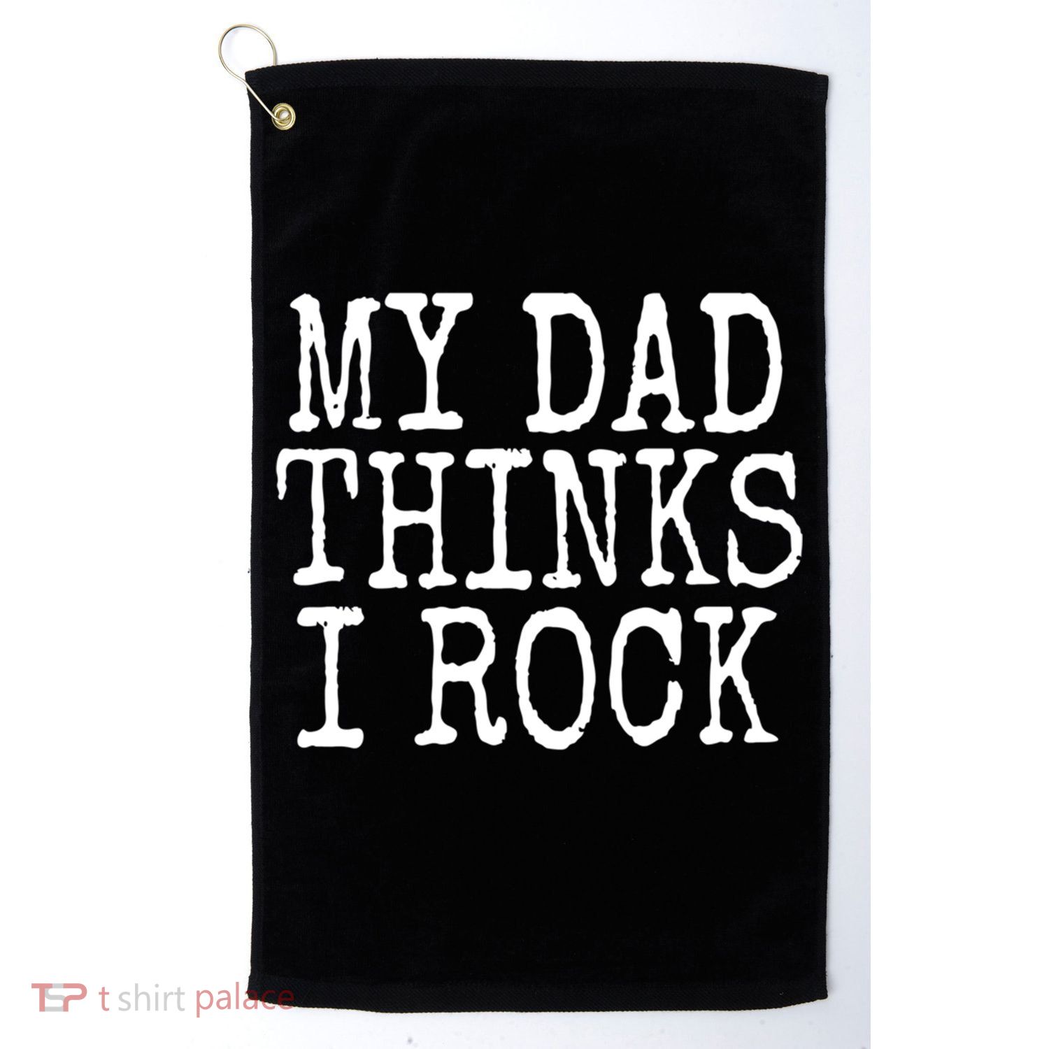 Funny Daughter My Dad Thinks I Rock Gift Golf Towel