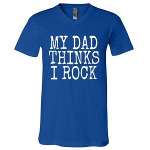 Funny Daughter My Dad Thinks I Rock Gift V-Neck T-Shirt