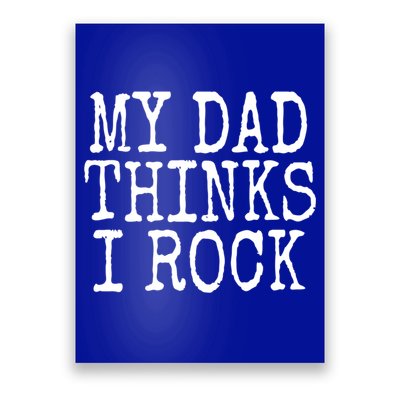 Funny Daughter My Dad Thinks I Rock Gift Poster