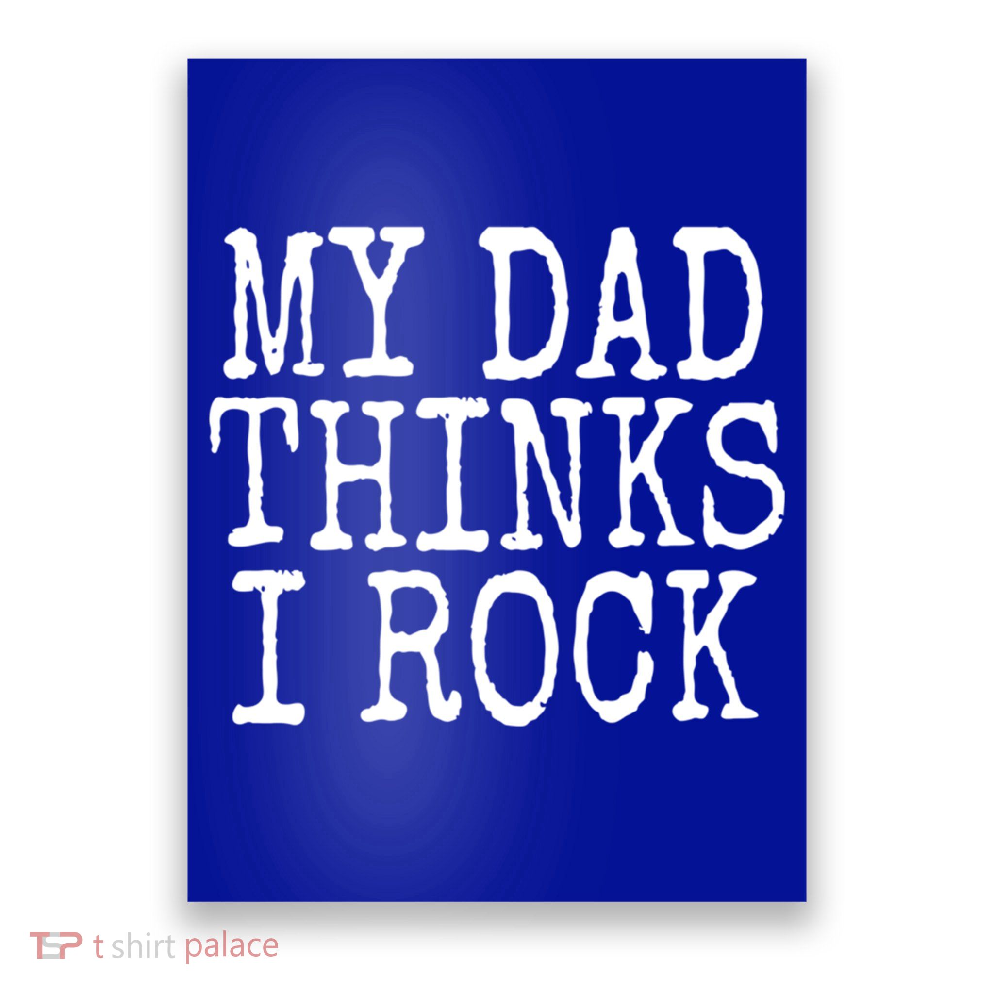 Funny Daughter My Dad Thinks I Rock Gift Poster