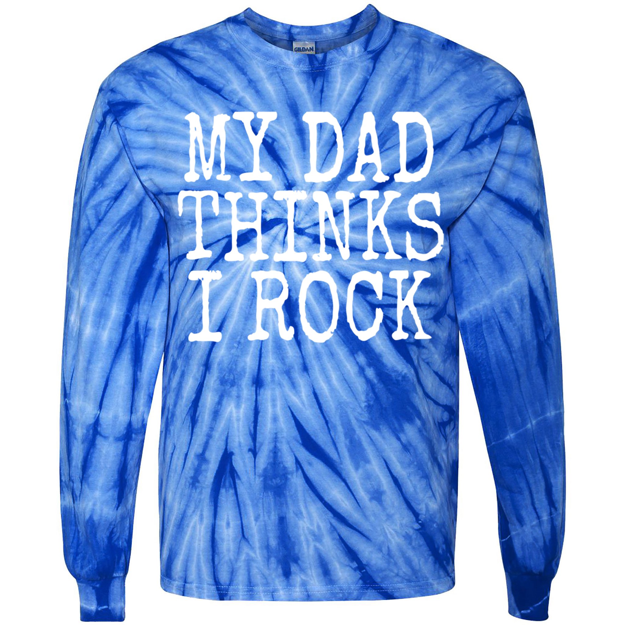 Funny Daughter My Dad Thinks I Rock Gift Tie-Dye Long Sleeve Shirt