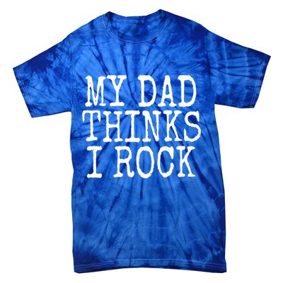 Funny Daughter My Dad Thinks I Rock Gift Tie-Dye T-Shirt