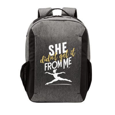 Funny Dance Mom Dad Quote  She Didnt Get It From Me Vector Backpack