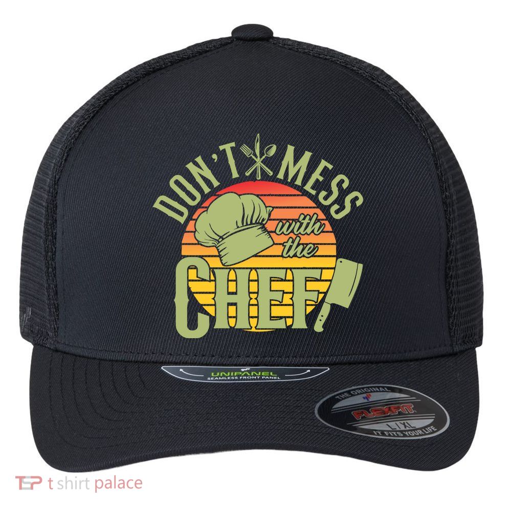 Funny Dont Mess With The Chef Retro Food Lover Cooking Gift Flexfit Unipanel Trucker Cap