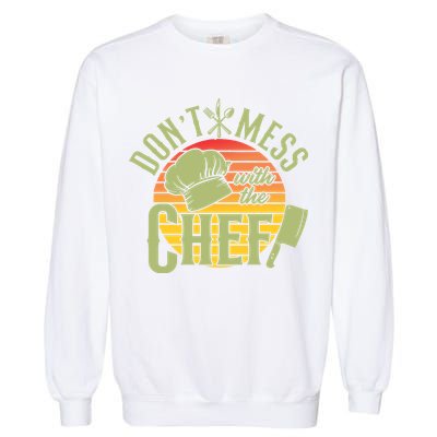 Funny Dont Mess With The Chef Retro Food Lover Cooking Gift Garment-Dyed Sweatshirt