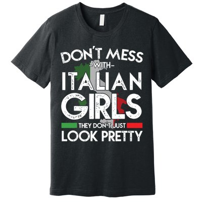 Funny Dont Mess With Italian Girls Italy Flag Pride Roots Premium T-Shirt